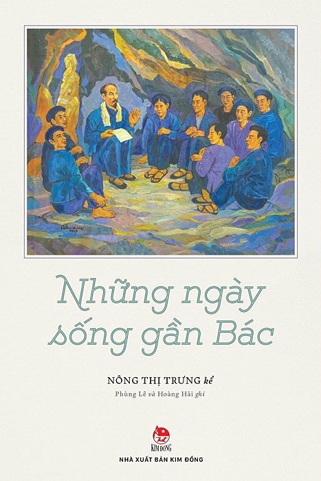 Bìa Những ngày sống gần Bác, sách 120 trang, NXB Kim Đồng phát hành trong tháng 4. Ảnh: NXB Kim Đồng